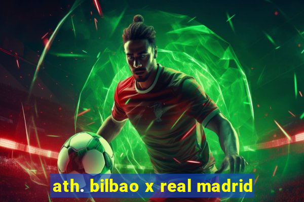 ath. bilbao x real madrid